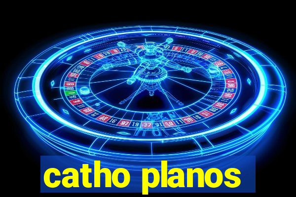 catho planos